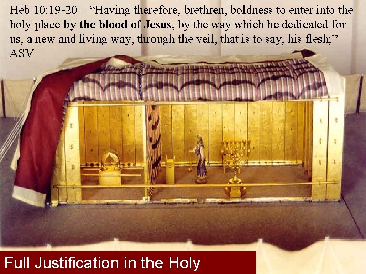 Heb 10: 19 -20 – “Having therefore, brethren, boldness to enter into the holy