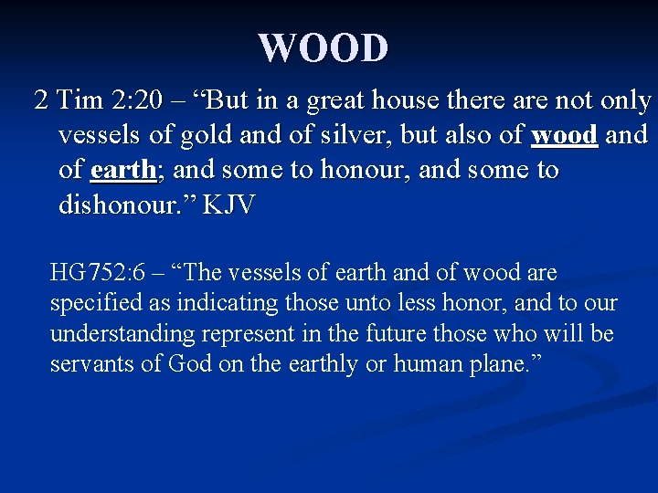 WOOD 2 Tim 2: 20 – “But in a great house there are not