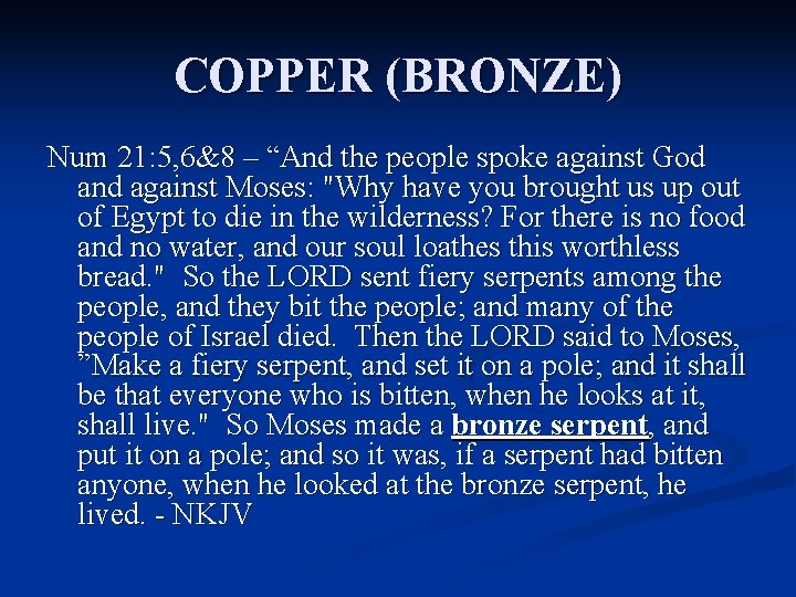 COPPER (BRONZE) Num 21: 5, 6&8 – “And the people spoke against God and