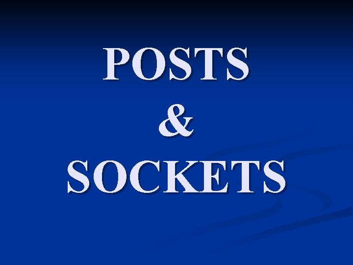 POSTS & SOCKETS 