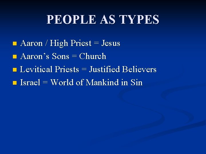 PEOPLE AS TYPES Aaron / High Priest = Jesus n Aaron’s Sons = Church