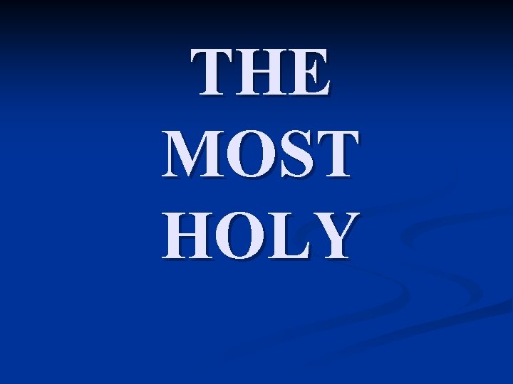 THE MOST HOLY 