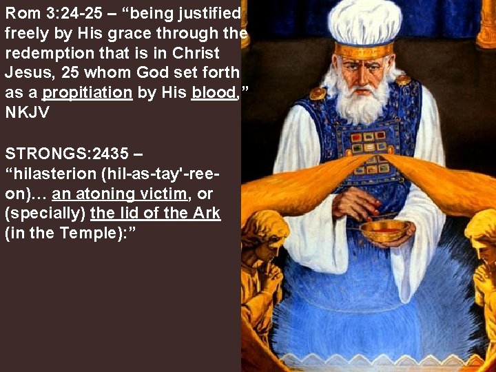 Rom 3: 24 -25 – “being justified freely by His grace through the redemption