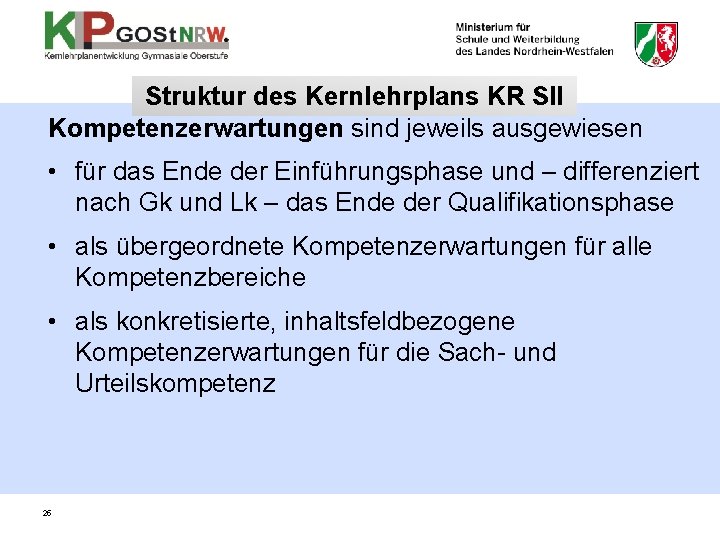 Struktur des Kernlehrplans KR SII Kompetenzerwartungen sind jeweils ausgewiesen • für das Ende der