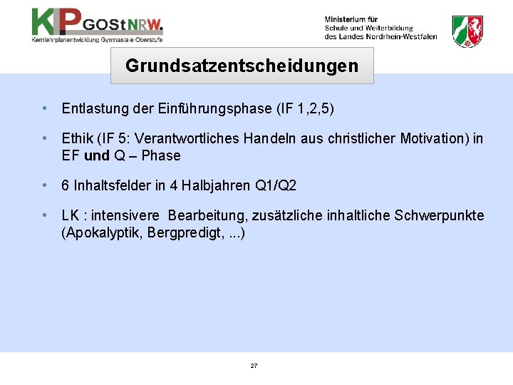 Grundsatzentscheidungen • Entlastung der Einführungsphase (IF 1, 2, 5) • Ethik (IF 5: Verantwortliches