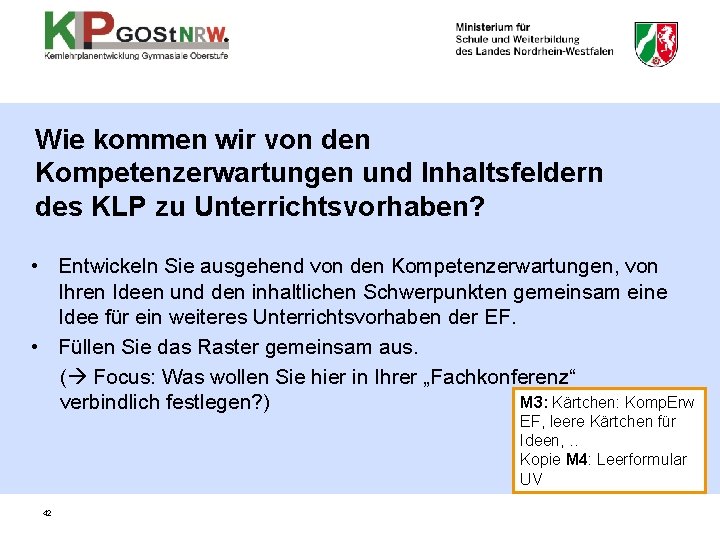 Wie kommen wir von den Kompetenzerwartungen und Inhaltsfeldern des KLP zu Unterrichtsvorhaben? • Entwickeln