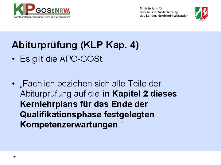 Abiturprüfung (KLP Kap. 4) • Es gilt die APO-GOSt. • „Fachlich beziehen sich alle