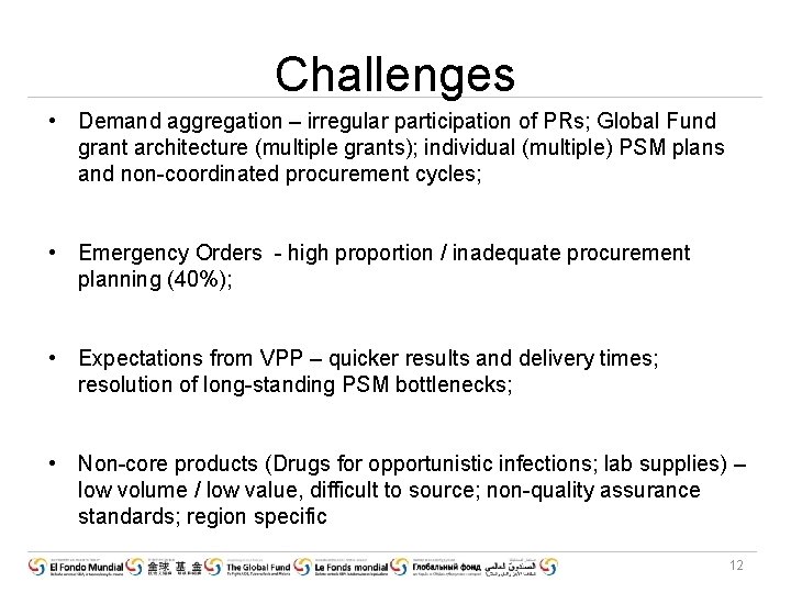 Challenges • Demand aggregation – irregular participation of PRs; Global Fund grant architecture (multiple