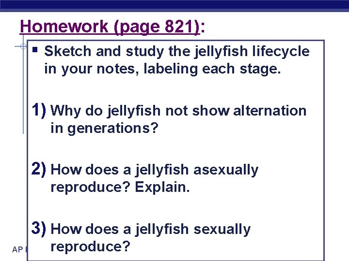 Homework (page 821): § Sketch and study the jellyfish lifecycle in your notes, labeling