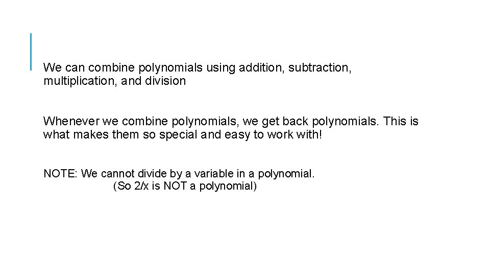 We can combine polynomials using addition, subtraction, multiplication, and division Whenever we combine polynomials,