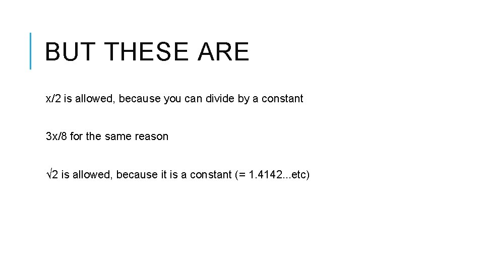 BUT THESE ARE x/2 is allowed, because you can divide by a constant 3 BUT THESE ARE x/2 is allowed, because you can divide by a constant 3