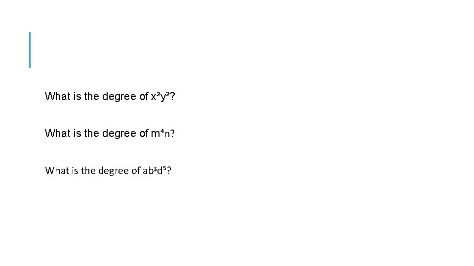 What is the degree of x²y²? What is the degree of m⁴n? What is What is the degree of x²y²? What is the degree of m⁴n? What is