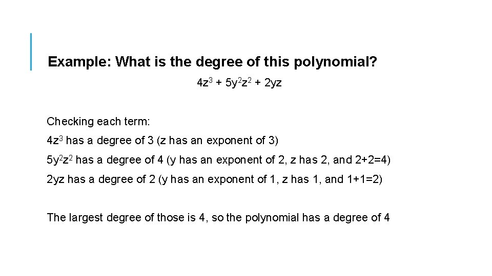 Example: What is the degree of this polynomial? 4 z 3 + 5 y Example: What is the degree of this polynomial? 4 z 3 + 5 y