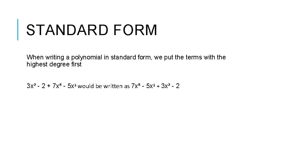 STANDARD FORM When writing a polynomial in standard form, we put the terms with STANDARD FORM When writing a polynomial in standard form, we put the terms with