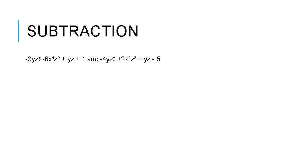 SUBTRACTION -3 yzᶾ -6 x⁴z² + yz + 1 and -4 yzᶾ +2 x⁴z² SUBTRACTION -3 yzᶾ -6 x⁴z² + yz + 1 and -4 yzᶾ +2 x⁴z²