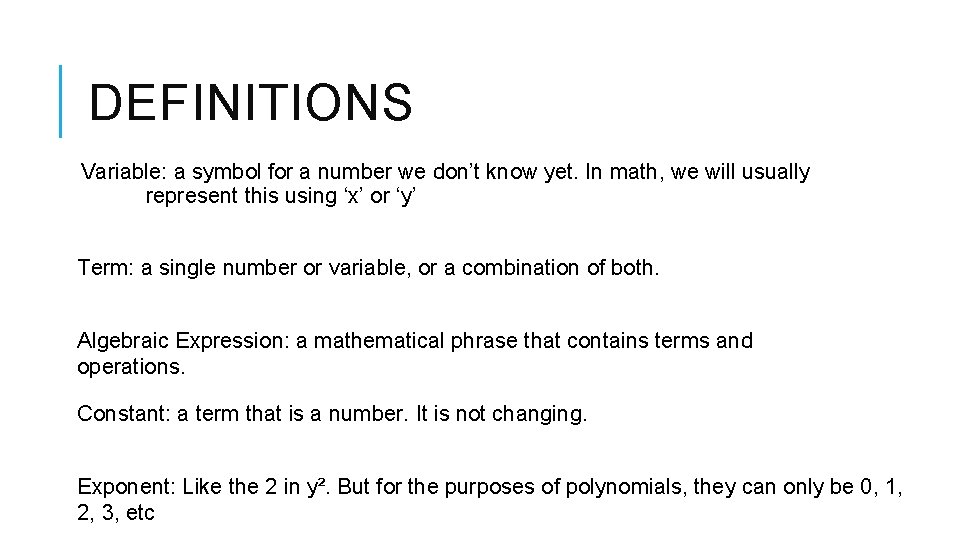 DEFINITIONS Variable: a symbol for a number we don’t know yet. In math, we