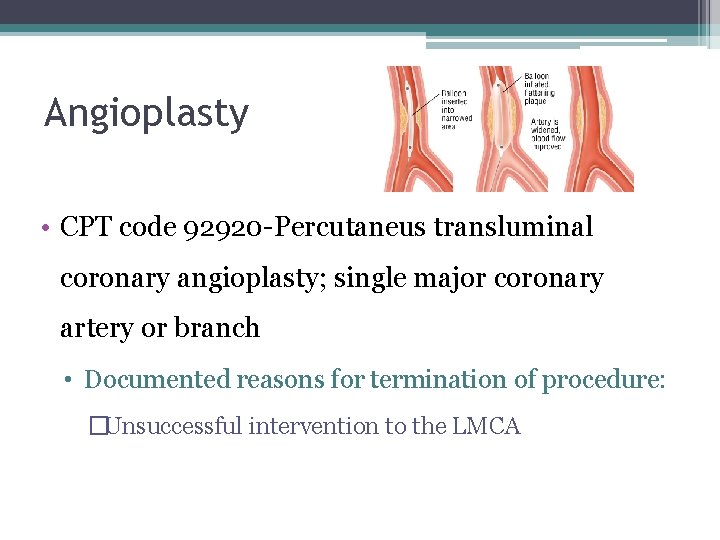 Angioplasty • CPT code 92920 -Percutaneus transluminal coronary angioplasty; single major coronary artery or