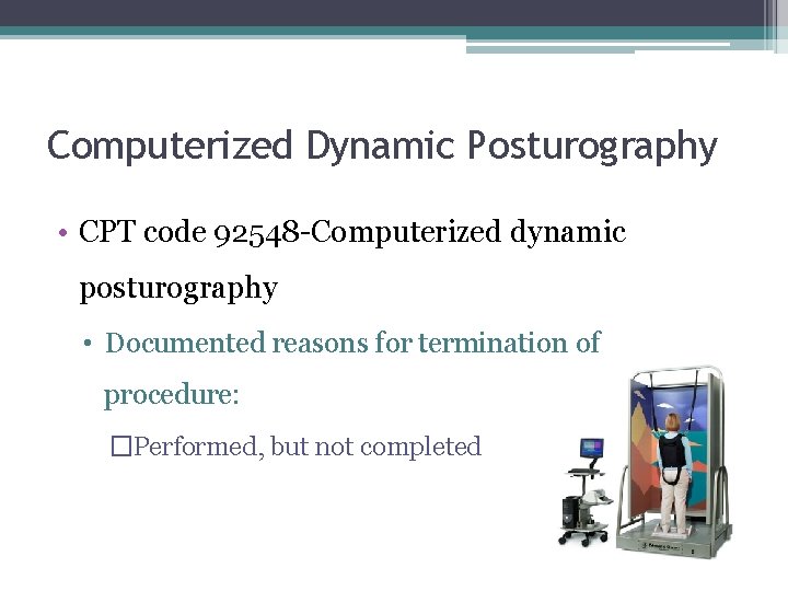 Computerized Dynamic Posturography • CPT code 92548 -Computerized dynamic posturography • Documented reasons for