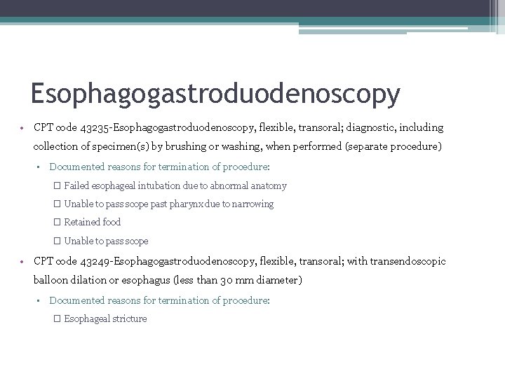 Esophagogastroduodenoscopy • CPT code 43235 -Esophagogastroduodenoscopy, flexible, transoral; diagnostic, including collection of specimen(s) by