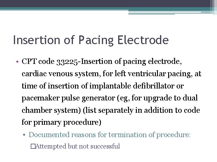 Insertion of Pacing Electrode • CPT code 33225 -Insertion of pacing electrode, cardiac venous