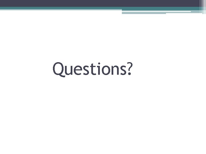 Questions? 