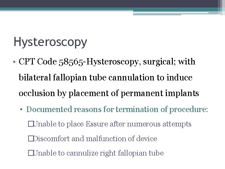 Hysteroscopy • CPT Code 58565 -Hysteroscopy, surgical; with bilateral fallopian tube cannulation to induce