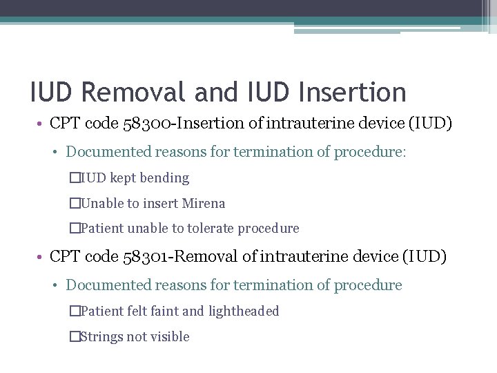 IUD Removal and IUD Insertion • CPT code 58300 -Insertion of intrauterine device (IUD)