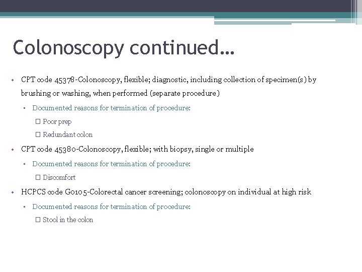 Colonoscopy continued… • CPT code 45378 -Colonoscopy, flexible; diagnostic, including collection of specimen(s) by
