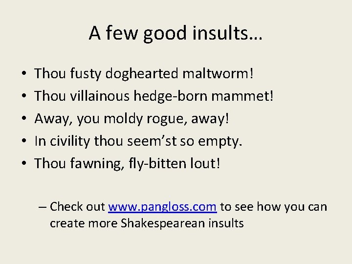 A few good insults… • • • Thou fusty doghearted maltworm! Thou villainous hedge-born