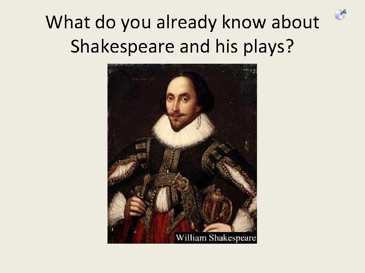What do you already know about Shakespeare and his plays? 