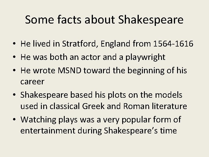 Some facts about Shakespeare • He lived in Stratford, England from 1564 -1616 •