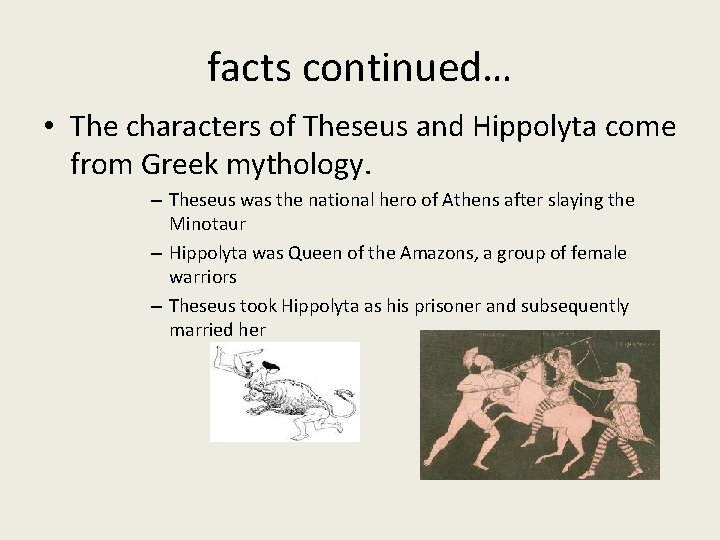 facts continued… • The characters of Theseus and Hippolyta come from Greek mythology. –