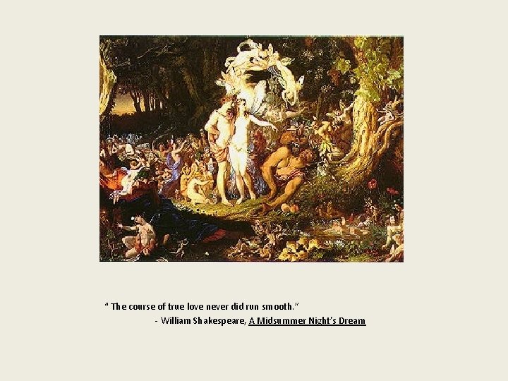 “ The course of true love never did run smooth. ” - William Shakespeare,