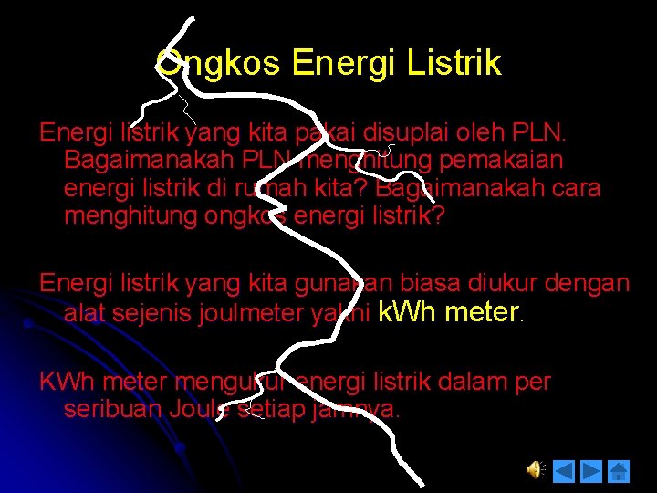 Ongkos Energi Listrik Energi listrik yang kita pakai disuplai oleh PLN. Bagaimanakah PLN menghitung