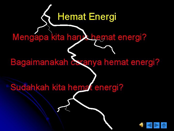 Hemat Energi Mengapa kita harus hemat energi? Bagaimanakah caranya hemat energi? Sudahkah kita hemat