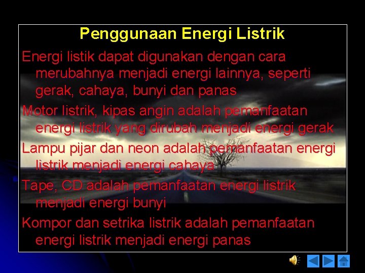 Penggunaan Energi Listrik Energi listik dapat digunakan dengan cara merubahnya menjadi energi lainnya, seperti