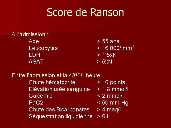 Score de Ranson A l’admission : Age Leucocytes LDH ASAT > 55 ans > Score de Ranson A l’admission : Age Leucocytes LDH ASAT > 55 ans >
