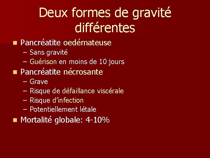 Deux formes de gravité différentes n Pancréatite oedémateuse – Sans gravité – Guérison en Deux formes de gravité différentes n Pancréatite oedémateuse – Sans gravité – Guérison en