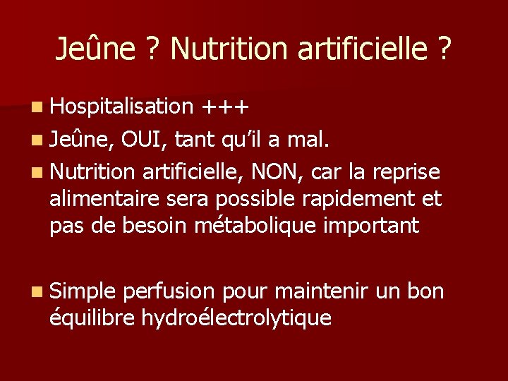 Jeûne ? Nutrition artificielle ? n Hospitalisation +++ n Jeûne, OUI, tant qu’il a Jeûne ? Nutrition artificielle ? n Hospitalisation +++ n Jeûne, OUI, tant qu’il a