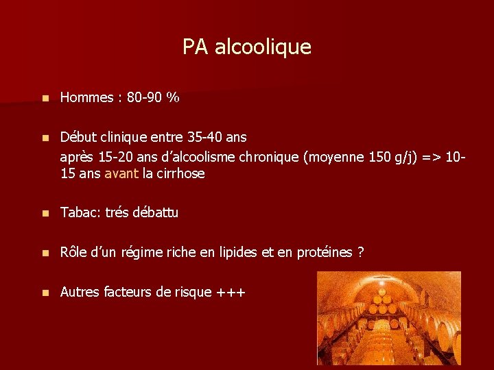 PA alcoolique n Hommes : 80 -90 % n Début clinique entre 35 -40 PA alcoolique n Hommes : 80 -90 % n Début clinique entre 35 -40