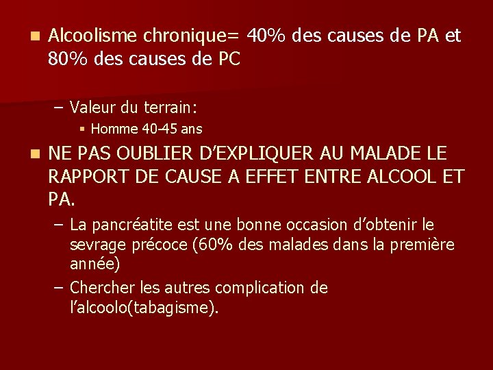 n Alcoolisme chronique= 40% des causes de PA et 80% des causes de PC n Alcoolisme chronique= 40% des causes de PA et 80% des causes de PC
