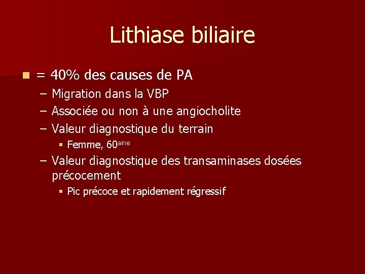 Lithiase biliaire n = 40% des causes de PA – – – Migration dans Lithiase biliaire n = 40% des causes de PA – – – Migration dans