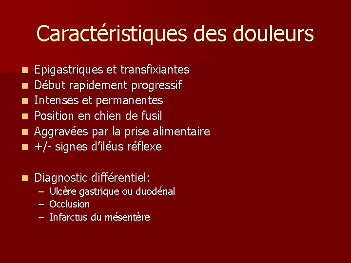 Caractéristiques douleurs n Epigastriques et transfixiantes Début rapidement progressif Intenses et permanentes Position en Caractéristiques douleurs n Epigastriques et transfixiantes Début rapidement progressif Intenses et permanentes Position en