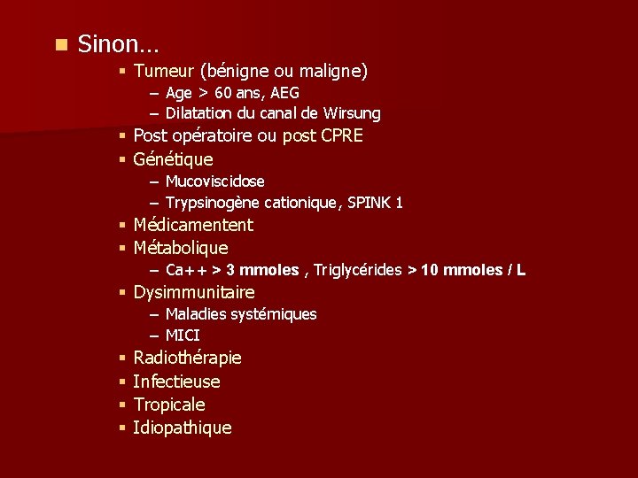 n Sinon… § Tumeur (bénigne ou maligne) – Age > 60 ans, AEG – n Sinon… § Tumeur (bénigne ou maligne) – Age > 60 ans, AEG –