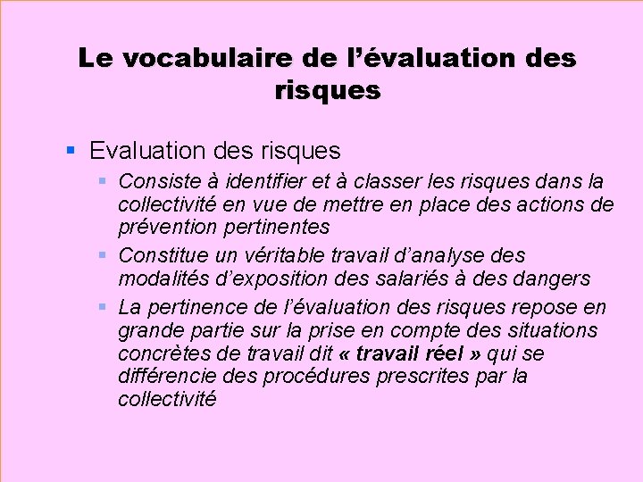 Le vocabulaire de l’évaluation des risques § Evaluation des risques § Consiste à identifier