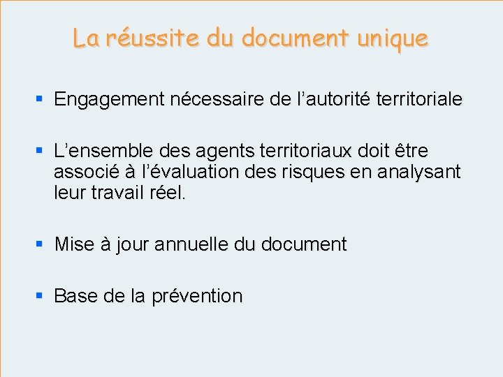 La réussite du document unique § Engagement nécessaire de l’autorité territoriale § L’ensemble des