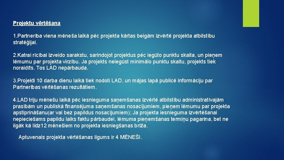 Projektu vērtēšana 1. Partnerība viena mēneša laikā pēc projekta kārtas beigām izvērtē projekta atbilstību