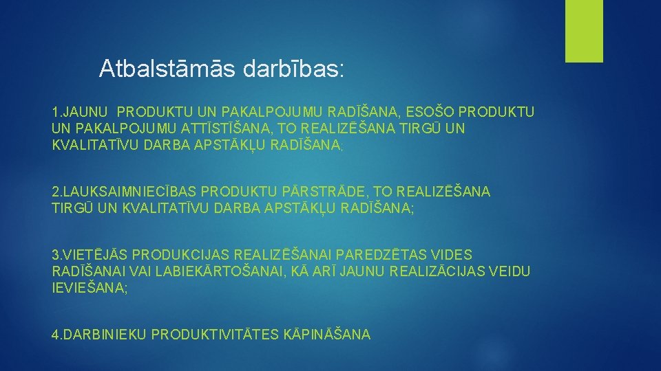 Atbalstāmās darbības: 1. JAUNU PRODUKTU UN PAKALPOJUMU RADĪŠANA, ESOŠO PRODUKTU UN PAKALPOJUMU ATTĪSTĪŠANA, TO