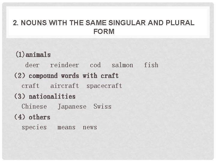 2. NOUNS WITH THE SAME SINGULAR AND PLURAL FORM (1)animals deer reindeer cod salmon