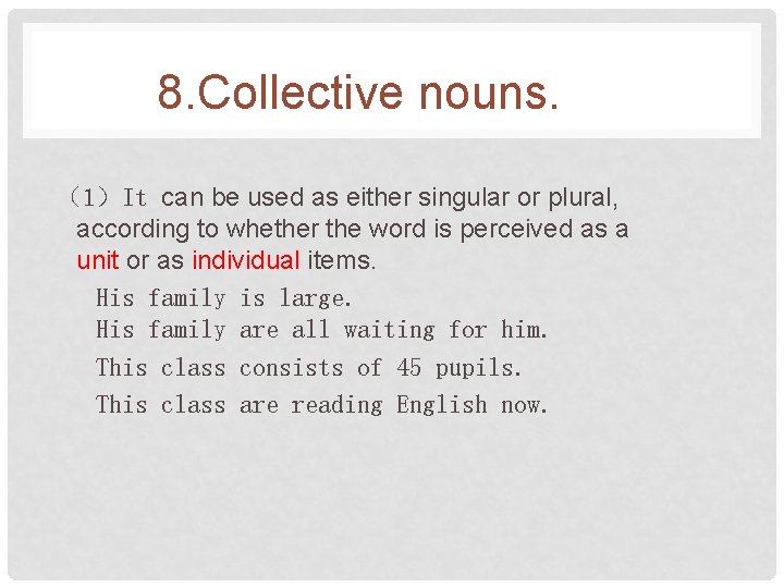 8. Collective nouns. （1）It can be used as either singular or plural, according to